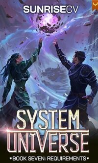 Requirements: A LitRPG Adventure (System Universe Book 7) By SunriseCV