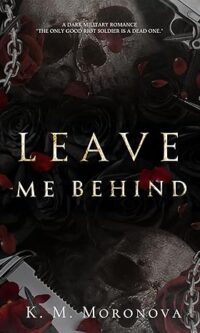 Leave Me Behind By K. M. Moronova