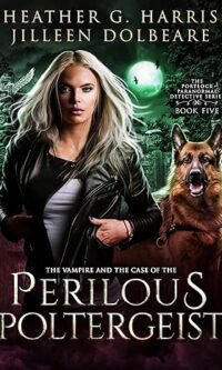 The Vampire and the Case of the Perilous Poltergeist: An Urban Fantasy Novel (The Portlock Paranormal Detective Series Book 5) By  Heather G. Harris