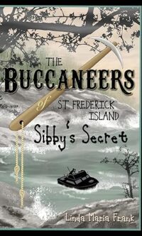 The Buccaneers of St. Frederick Island: Sibby's Secret By  Linda Maria Frank