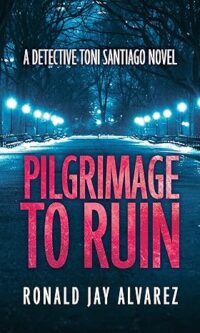 Pilgrimage to Ruin: A Detective Toni Santiago Novel By  RONALD ALVAREZ