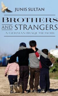 Brothers and Strangers: A German-Iraqi Memoir by Junis Sultan